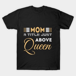 Mom A Title Just Above Queen T-Shirt